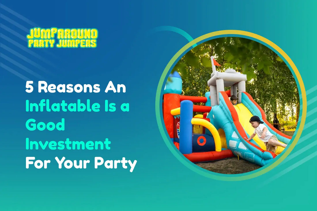 5 Reasons An Inflatable Is a Good Investment For Your Party