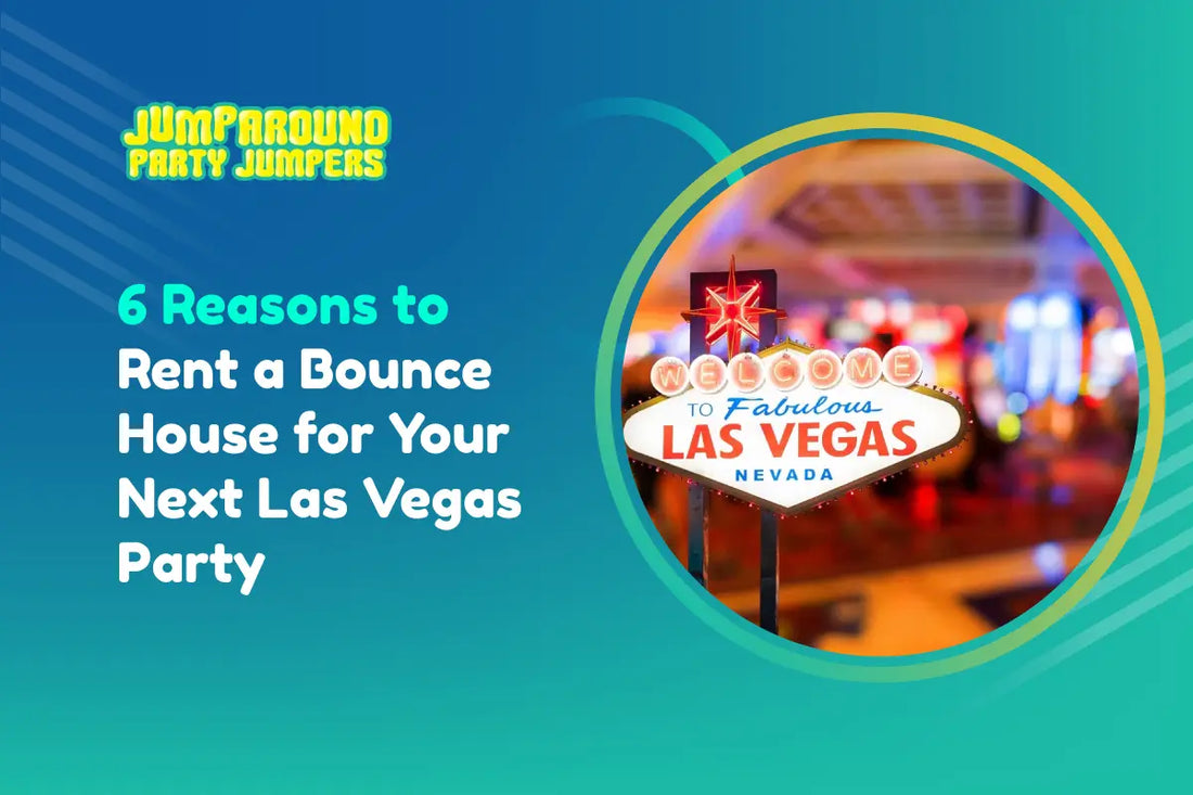 6 Reasons to Rent a Bounce House for Your Next Las Vegas Party