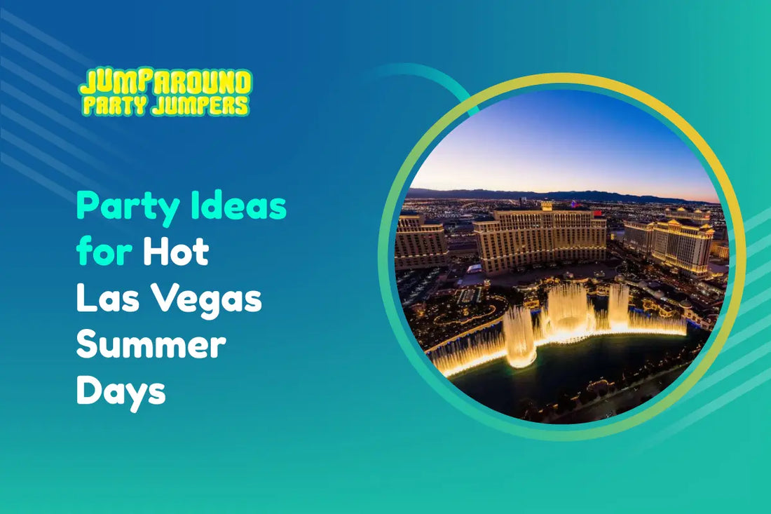 Party Ideas for Hot Las Vegas Summer Days