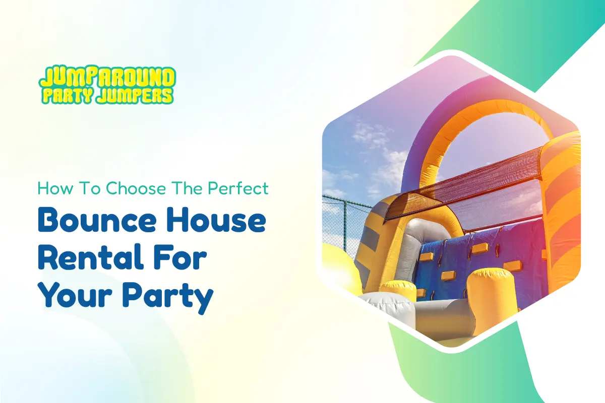 How to Choose the Perfect Bounce House Rental for Your Party