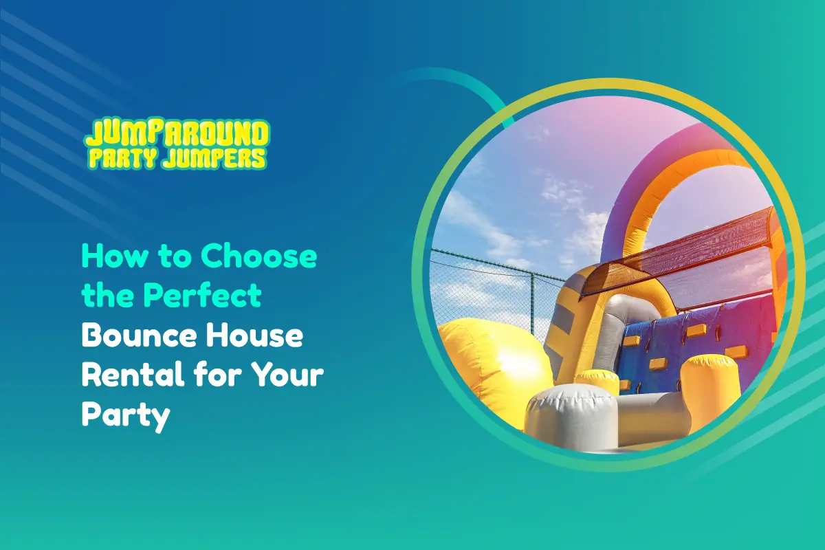 How to Choose the Perfect Bounce House Rental for Your Party